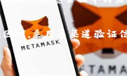要查找一个币种的合约地址，通常可以通过以下几种方法进行：

1. 使用区块链浏览器
区块链浏览器是一个在线工具，允许用户查看区块链上的交易记录、地址和合约信息。以以太坊为例，你可以使用Etherscan（https://etherscan.io/）来查找ERC-20代币的合约地址。只需在搜索栏中输入币种名称或代币符号，便能找到相关信息。

2. 查阅项目官方网站
几乎所有合法的加密项目都会在其官方网站上提供合约地址。这通常在“关于我们”或“文档”部分。确保访问的是项目的官方网页，以避免假冒网站。

3. 加入社区或社交媒体
许多币种都有自己的社区论坛或者社交媒体账号，如Telegram群组、Twitter账号等。你可以在这些平台上向其他成员询问合约地址，通常有经验的用户会帮助你找到所需的信息。

4. 使用信任的加密资产管理工具
一些加密资产管理工具（如Trust Wallet、MetaMask等）会集成一些常见币种的合约地址，用户只需搜索即可找到相关币种的详细信息。

5. 参考CoinMarketCap或CoinGecko
这些网站提供了大量加密货币的信息，包括合约地址。只需搜索你感兴趣的币种，相关的合约地址通常会在币种的详细信息页面中列出。

注意事项
在查找合约地址时，请务必确保信息来源的可靠性。使用不明来源的合约地址可能会导致资产丢失或安全风险。因此，采用多渠道验证信息是非常必要的。

上述方法可以帮助你有效地查找币种的合约地址，确保在进行交易或投资时保护自己的资产安全。
